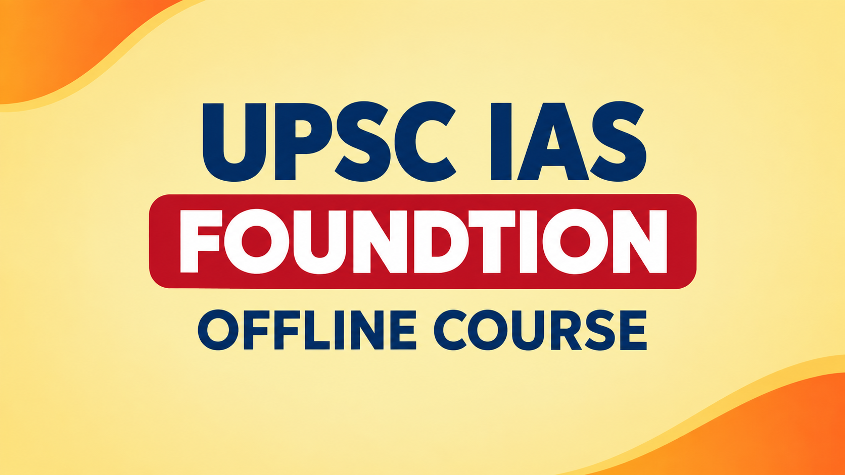 UPSC IAS FOUNDTION OFFLINE COURSE